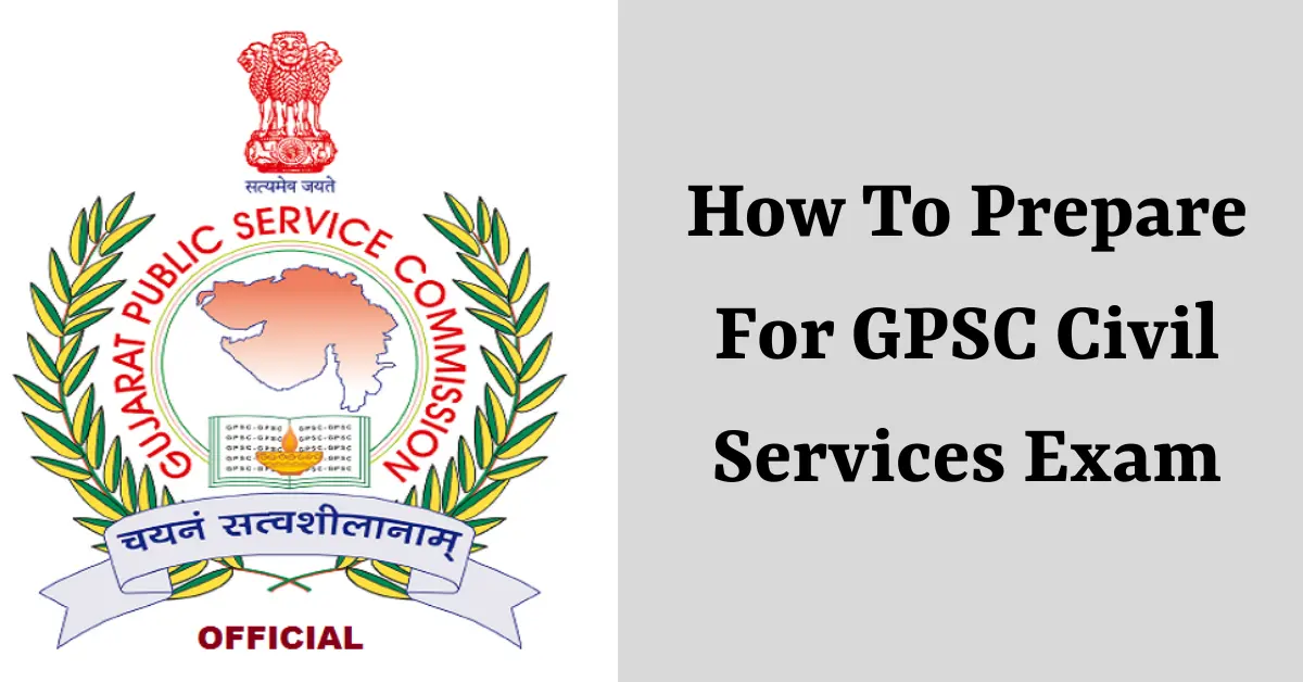 How To Prepare For GPSC Civil Services Exam