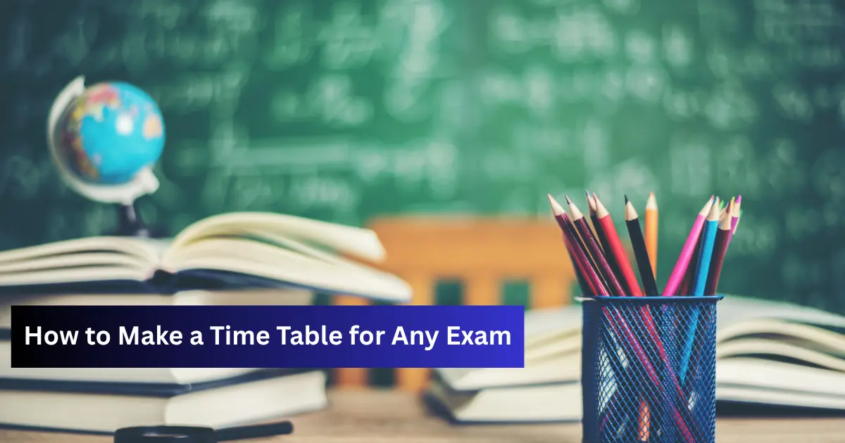 How to Make a Time Table for Any Exam